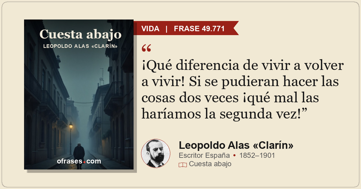 ¡Qué diferencia de vivir a volver a vivir! Si se pudieran hacer las cosas dos ve...