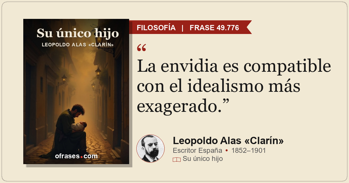 La envidia es compatible con el idealismo más exagerado.