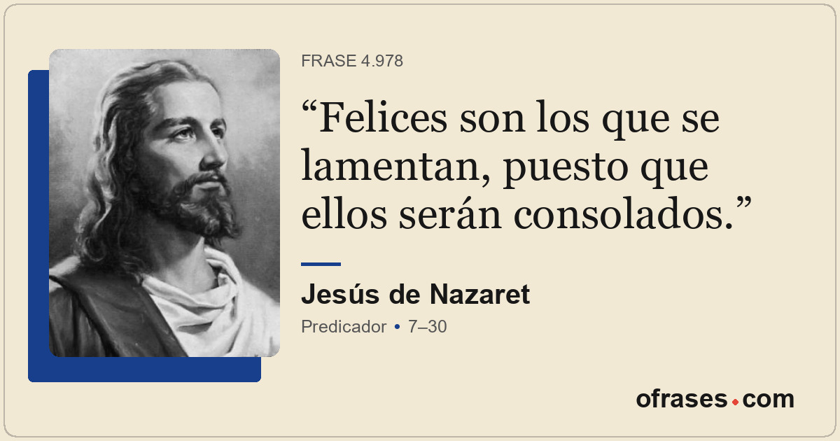 Felices son los que se lamentan, puesto que ellos serán consolados.