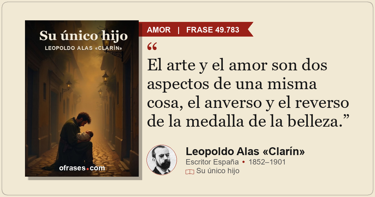 El arte y el amor son dos aspectos de una misma cosa, el anverso y el reverso de...