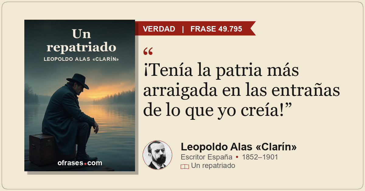 ¡Tenía la patria más arraigada en las entrañas de lo que yo creía!