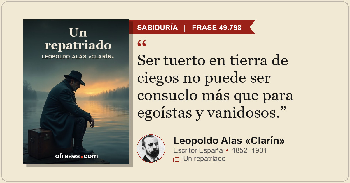 Ser tuerto en tierra de ciegos no puede ser consuelo más que para egoístas y van...