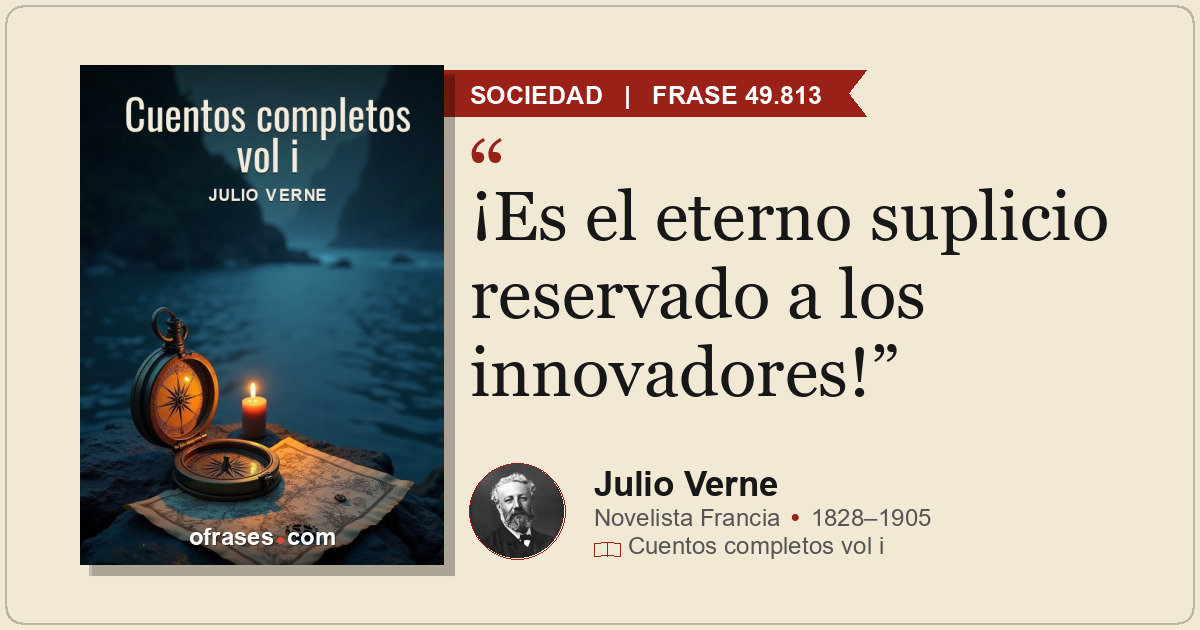 ¡Es el eterno suplicio reservado a los innovadores!