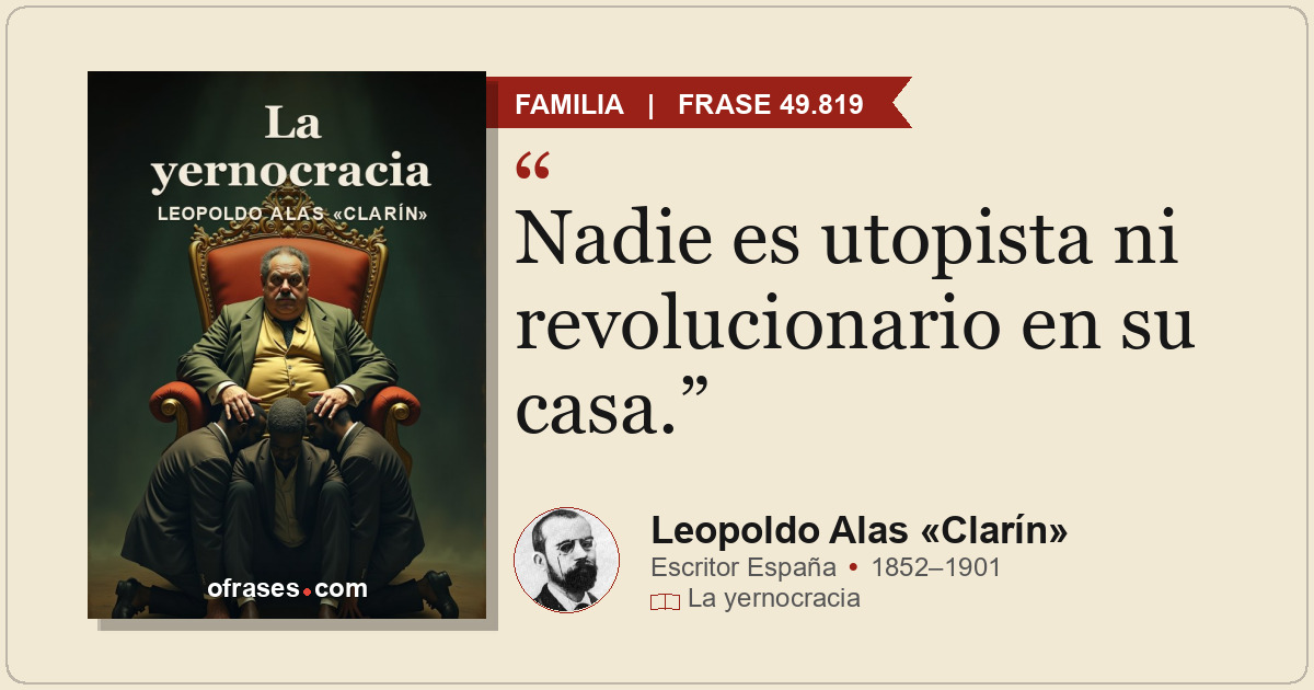 Nadie es utopista ni revolucionario en su casa.
