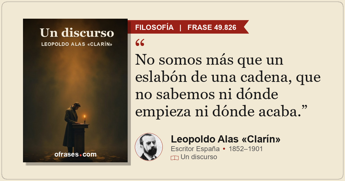 No somos más que un eslabón de una cadena, que no sabemos ni dónde empieza ni dó...