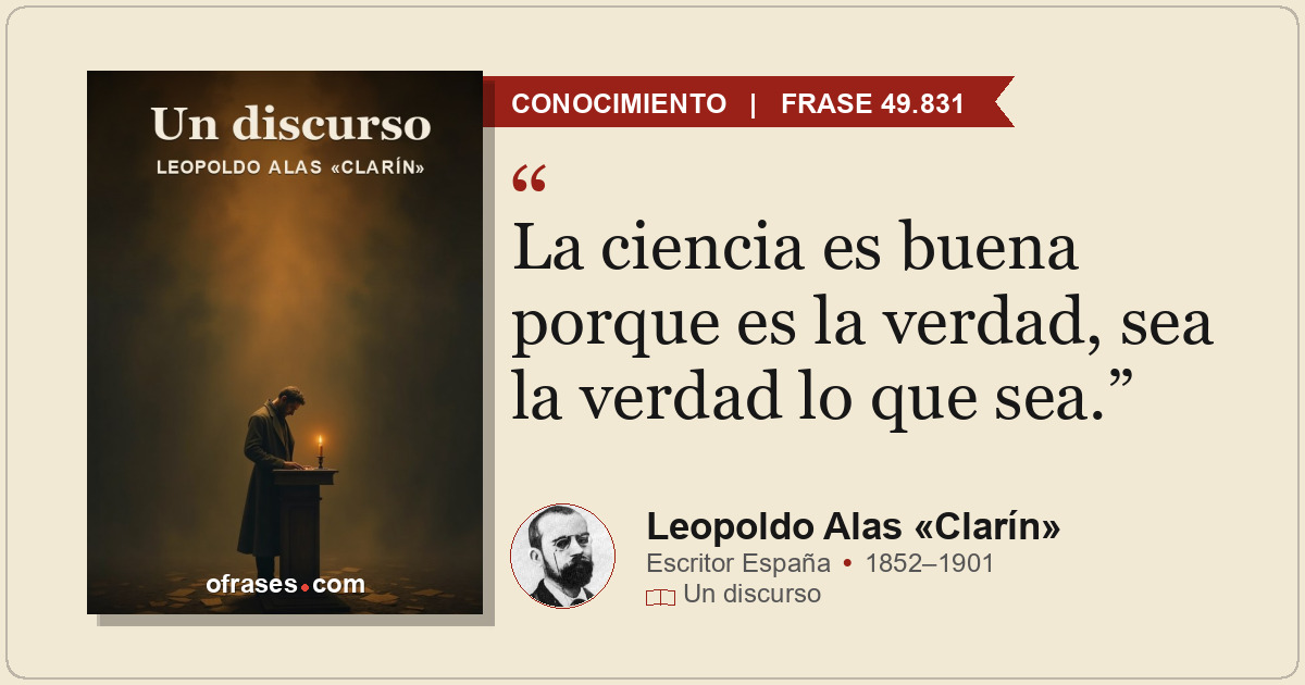 La ciencia es buena porque es la verdad, sea la verdad lo que sea.
