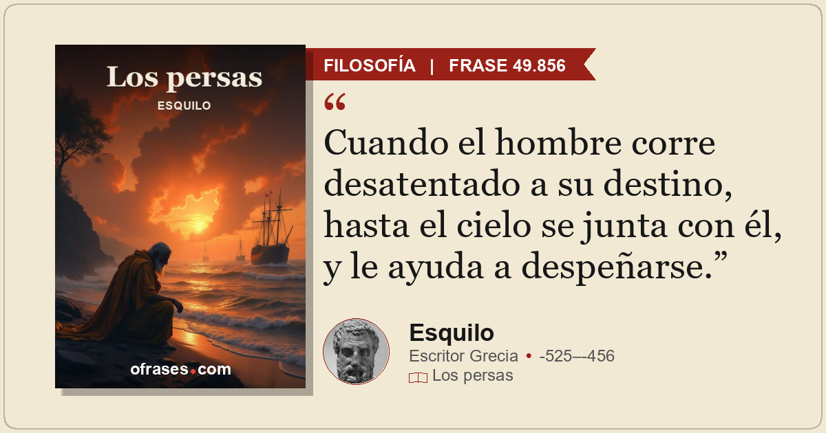 Cuando el hombre corre desatentado a su destino, hasta el cielo se junta con él,...