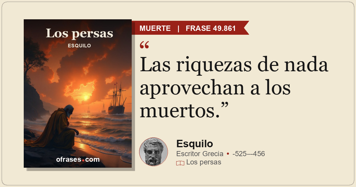 Las riquezas de nada aprovechan a los muertos.