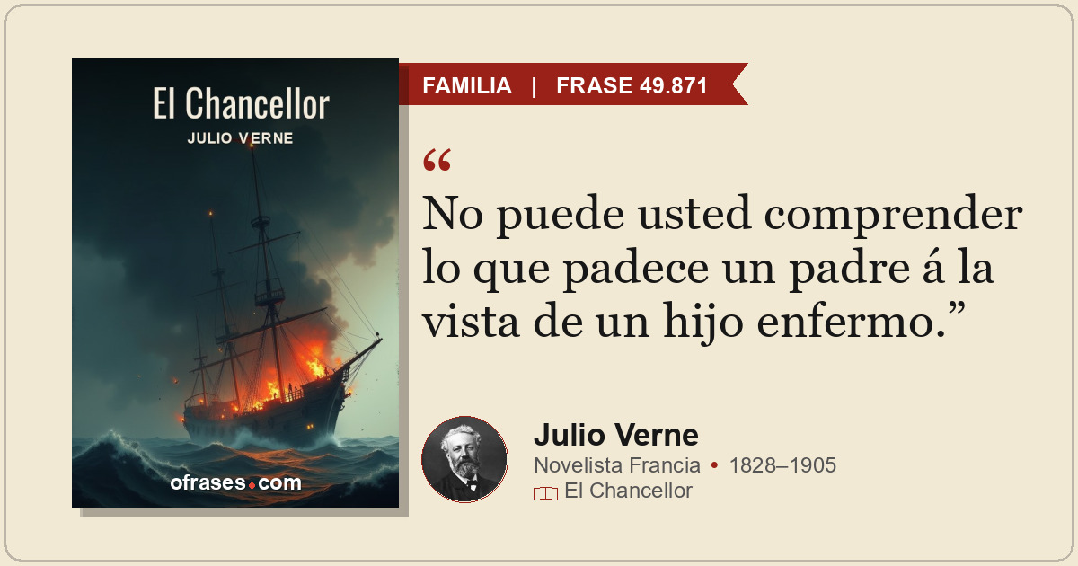 No puede usted comprender lo que padece un padre á la vista de un hijo enfermo.