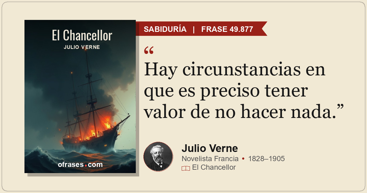 Hay circunstancias en que es preciso tener valor de no hacer nada.