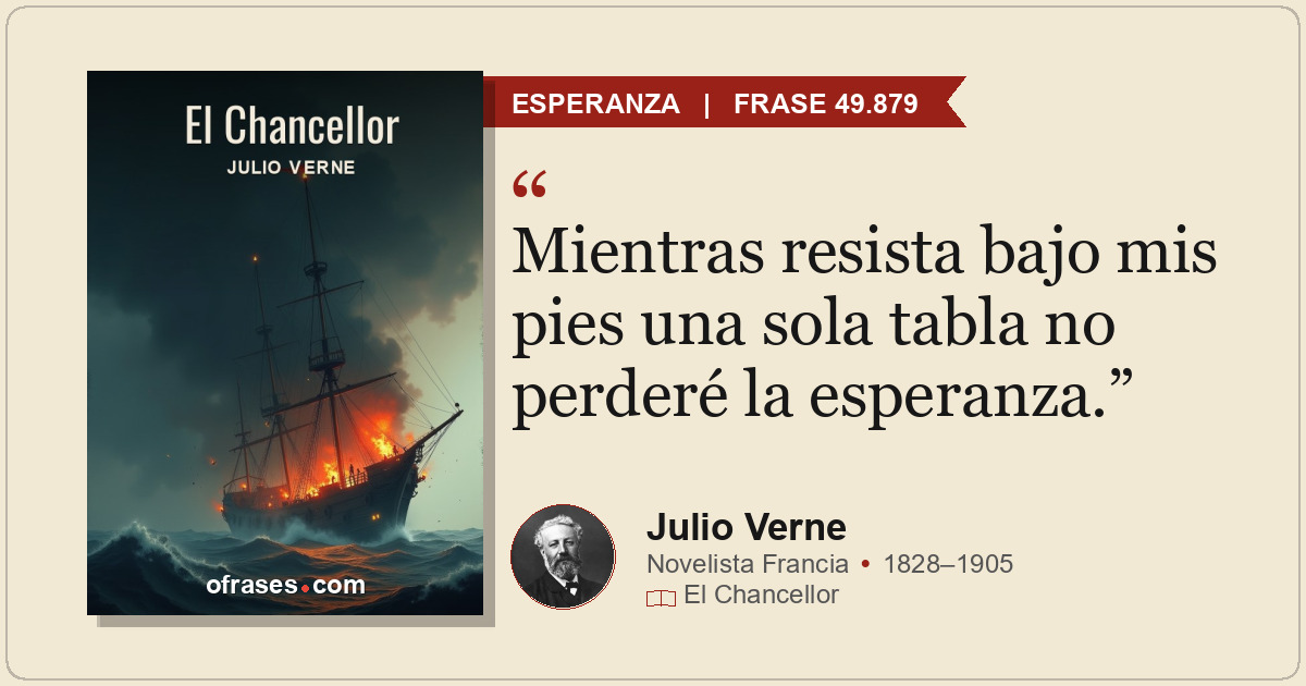 Mientras resista bajo mis pies una sola tabla no perderé la esperanza.