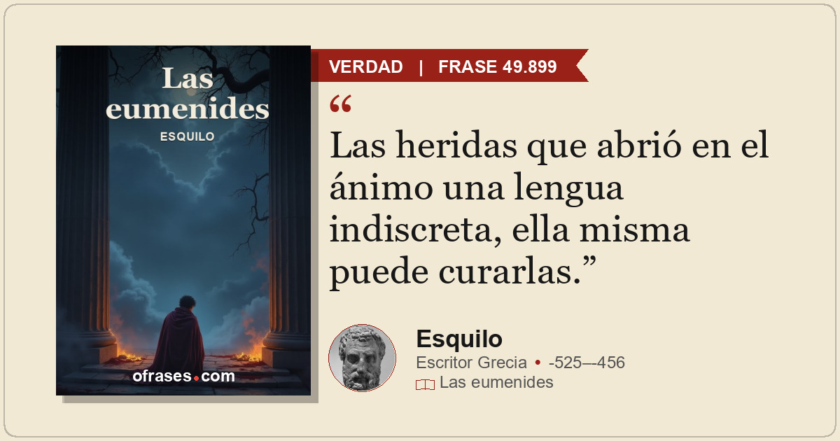 Las heridas que abrió en el ánimo una lengua indiscreta, ella misma puede curarl...