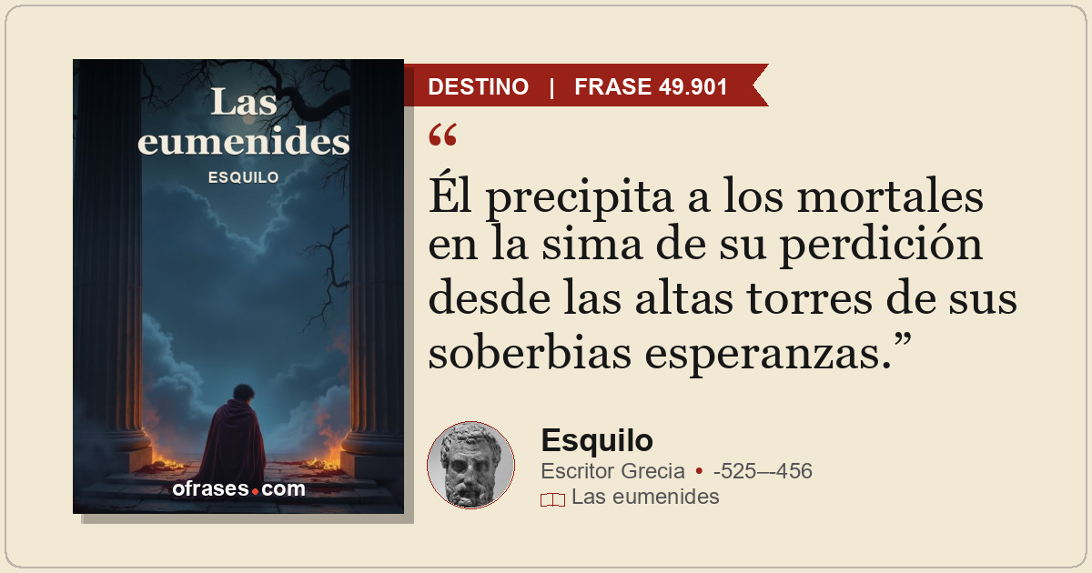 Él precipita a los mortales en la sima de su perdición desde las altas torres de...