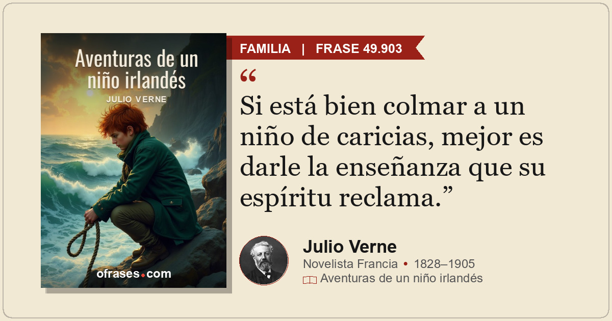 Si está bien colmar a un niño de caricias, mejor es darle la enseñanza que su es...