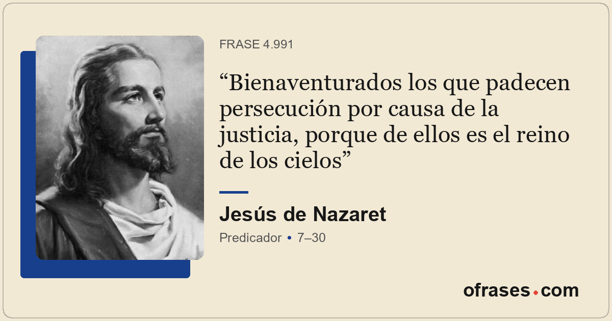 Bienaventurados los que padecen persecución por causa de la justicia, porque de...