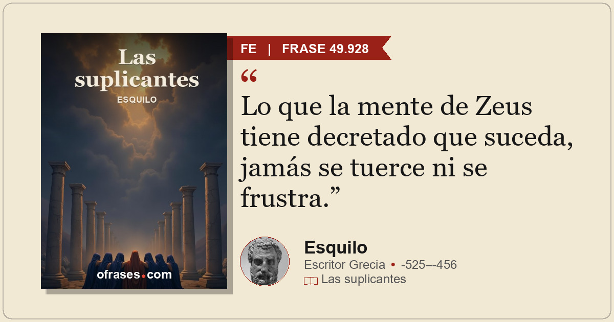 Lo que la mente de Zeus tiene decretado que suceda, jamás se tuerce ni se frustr...
