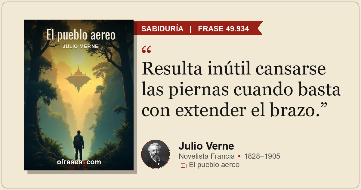 Resulta inútil cansarse las piernas cuando basta con extender el brazo.