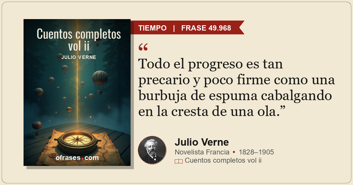 Todo el progreso es tan precario y poco firme como una burbuja de espuma cabalga...