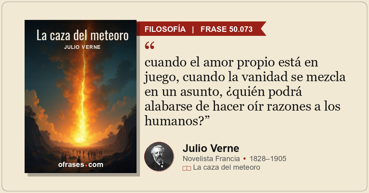 cuando el amor propio está en juego, cuando la vanidad se mezcla en un asunto, ¿...