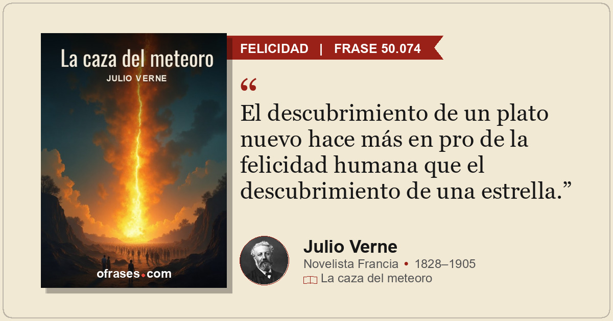 El descubrimiento de un plato nuevo hace más en pro de la felicidad humana que e...