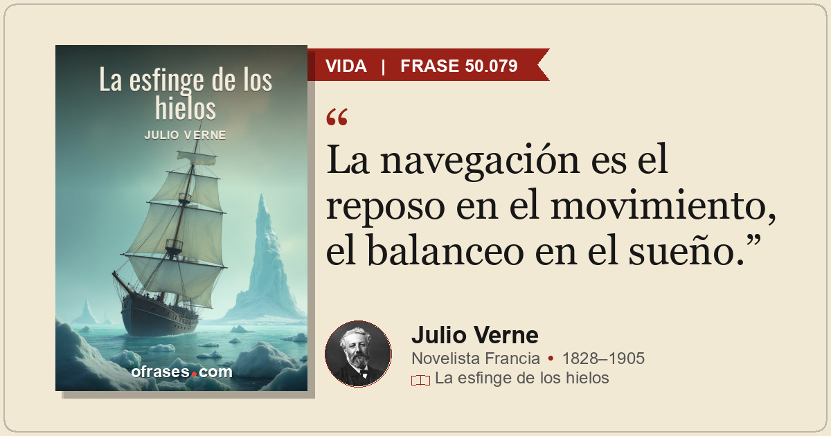 La navegación es el reposo en el movimiento, el balanceo en el sueño.
