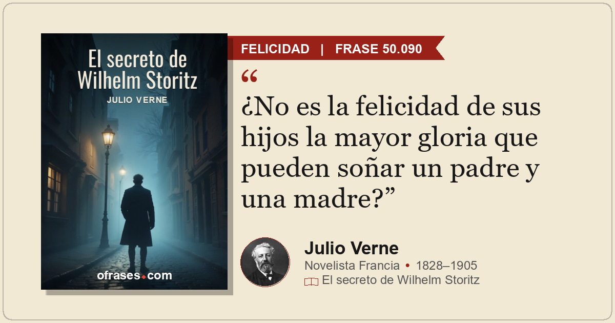 ¿No es la felicidad de sus hijos la mayor gloria que pueden soñar un padre y una...