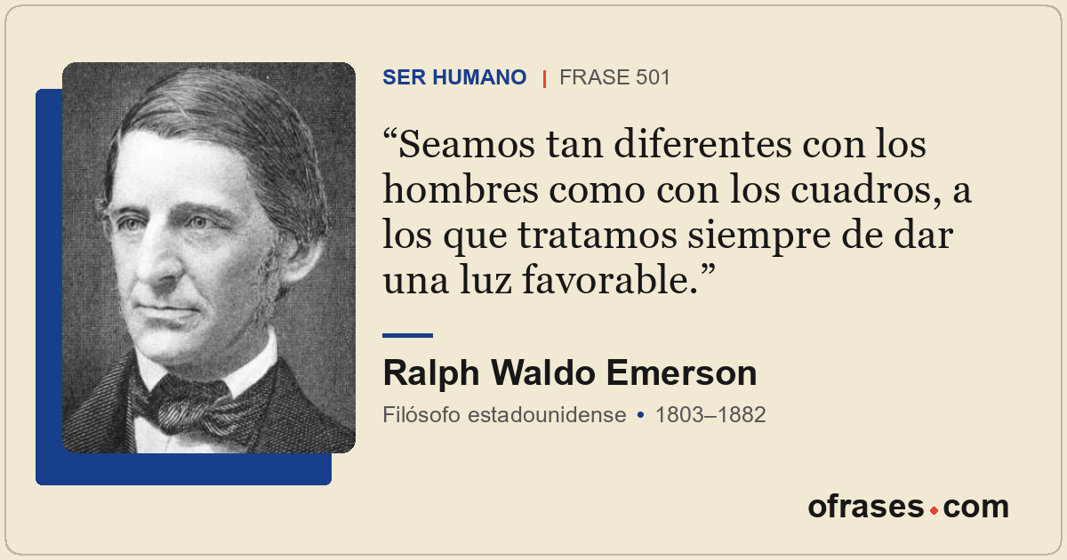 Seamos tan diferentes con los hombres como con los cuadros, a los que tratamos s...