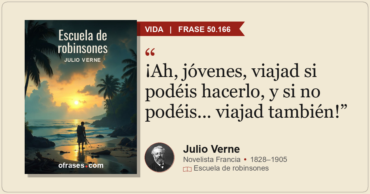 ¡Ah, jóvenes, viajad si podéis hacerlo, y si no podéis... viajad también!