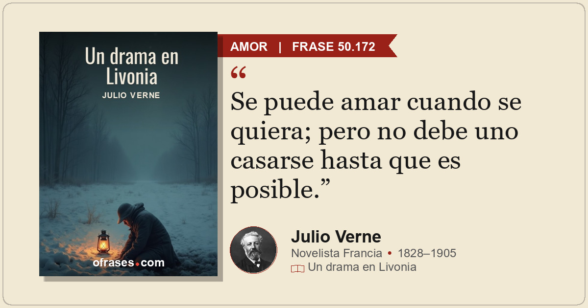 Se puede amar cuando se quiera; pero no debe uno casarse hasta que es posible.