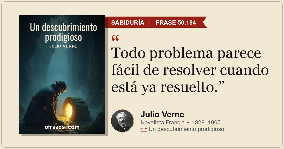 Todo problema parece fácil de resolver cuando está ya resuelto.