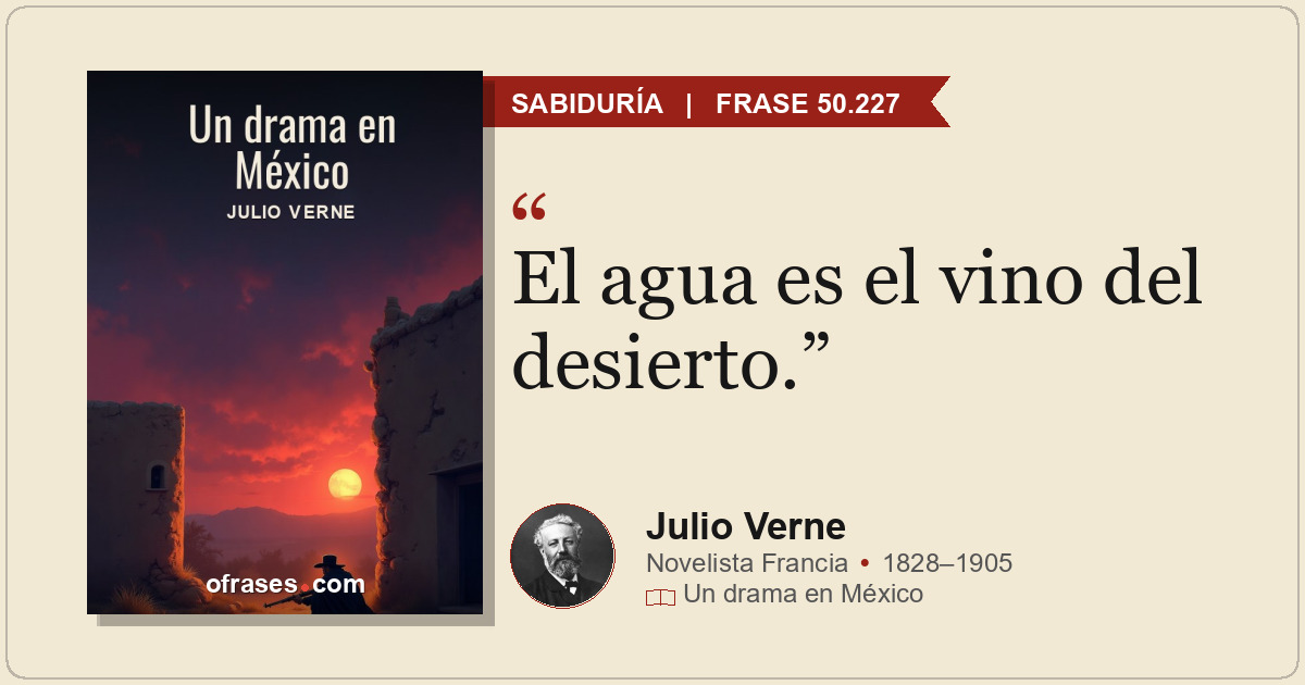 El agua es el vino del desierto.