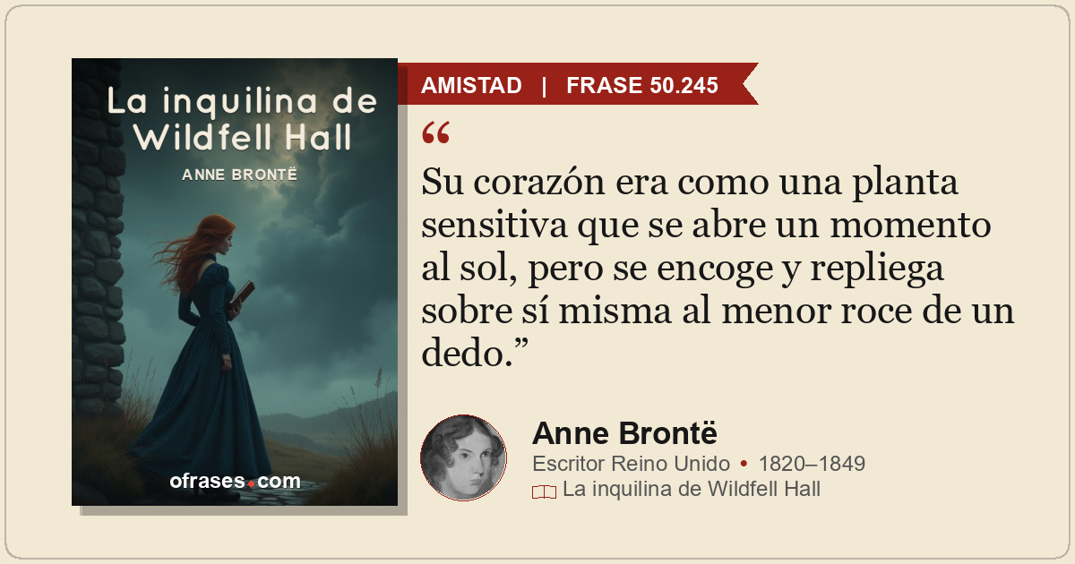 Su corazón era como una planta sensitiva que se abre un momento al sol, pero se...