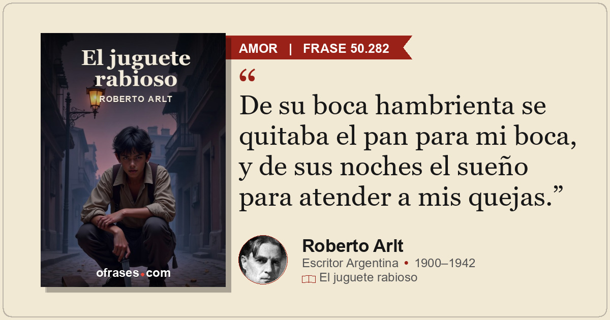 De su boca hambrienta se quitaba el pan para mi boca, y de sus noches el sueño p...