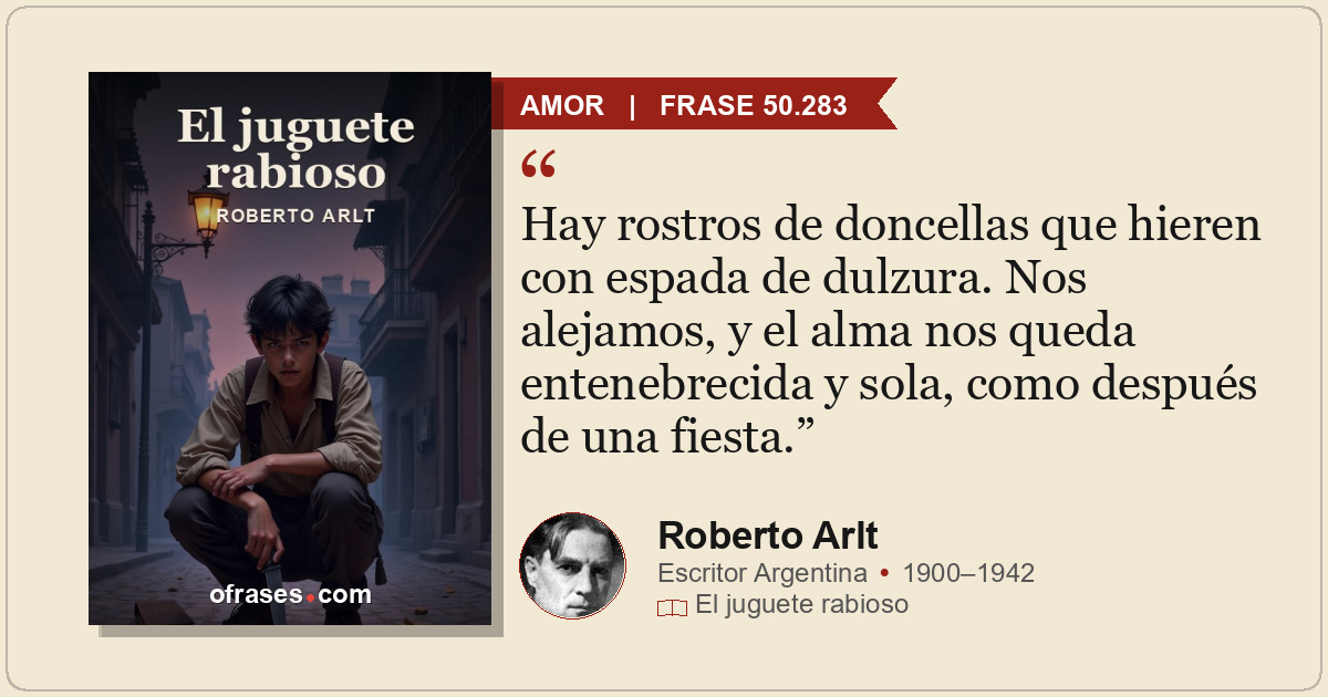 Hay rostros de doncellas que hieren con espada de dulzura. Nos alejamos, y el al...