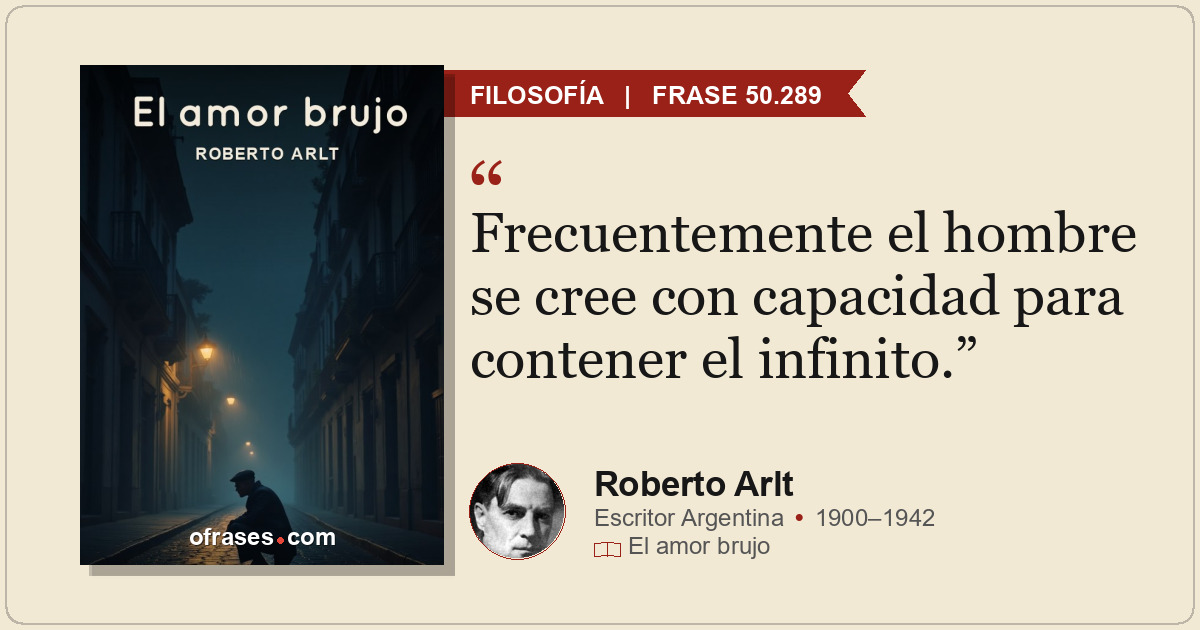 Frecuentemente el hombre se cree con capacidad para contener el infinito.