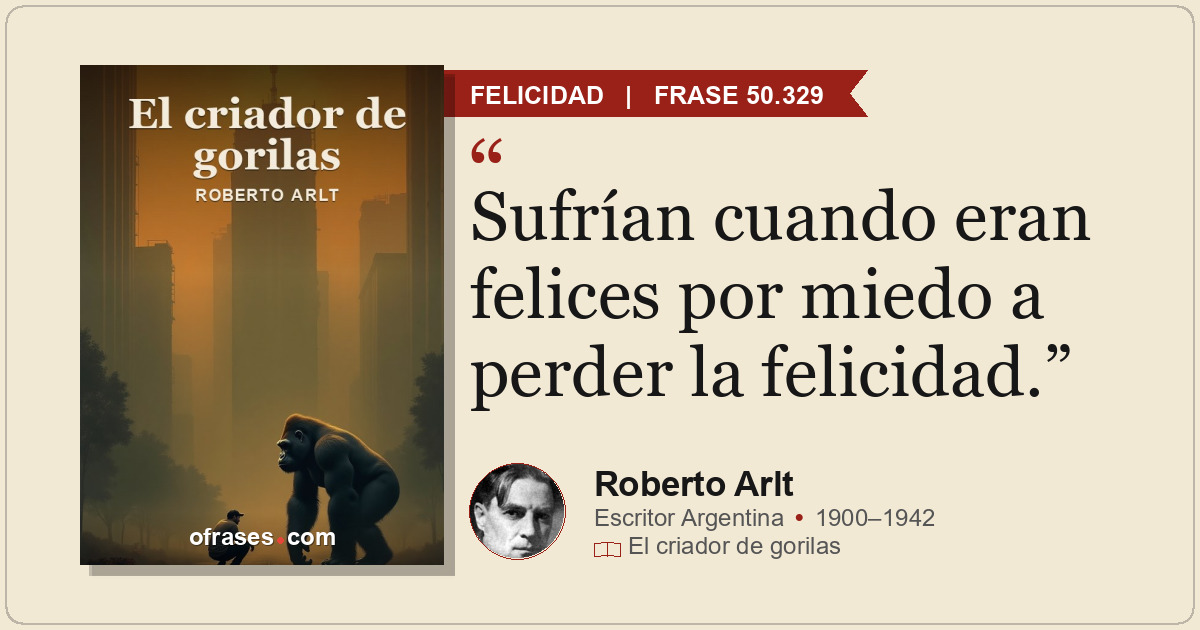Sufrían cuando eran felices por miedo a perder la felicidad.