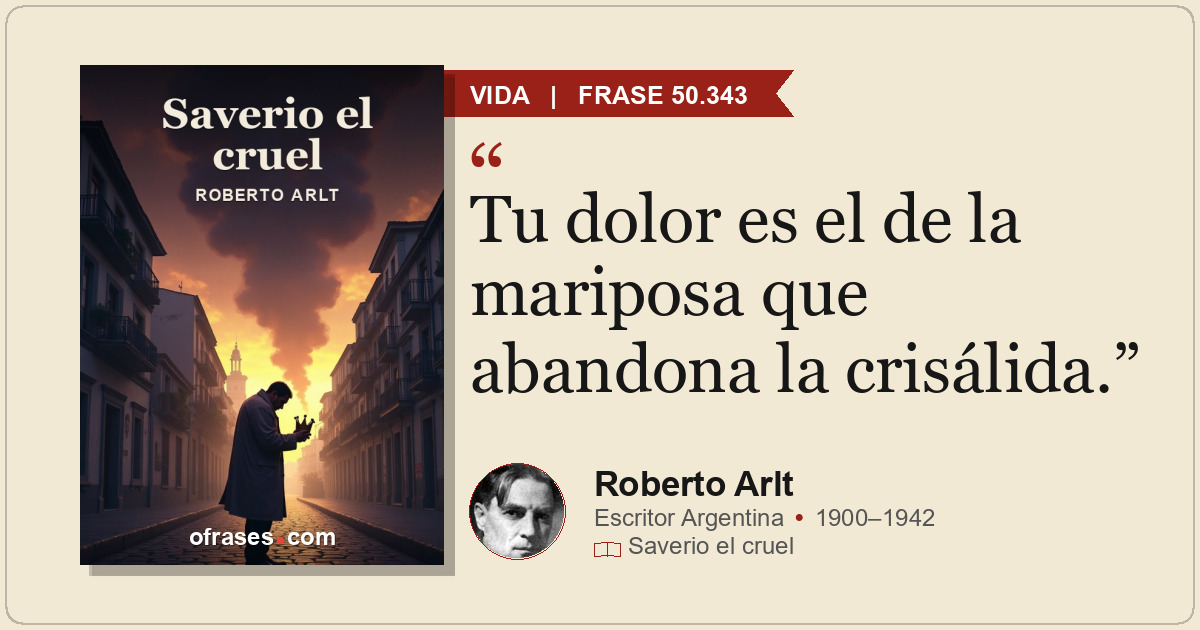 Tu dolor es el de la mariposa que abandona la crisálida.