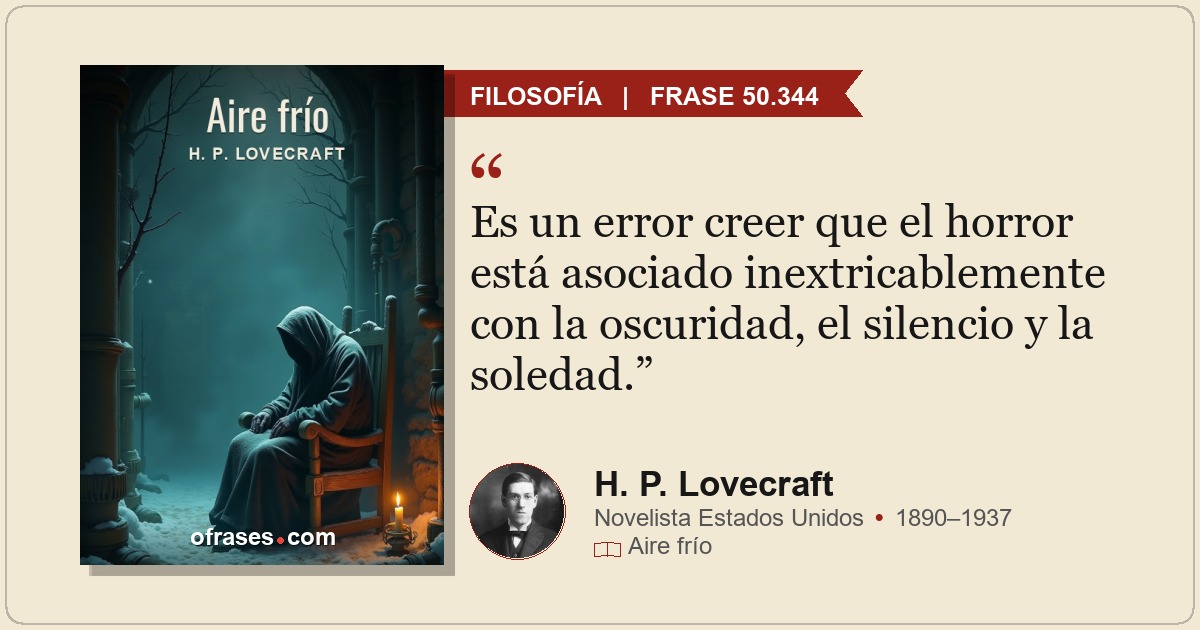 Es un error creer que el horror está asociado inextricablemente con la oscuridad...