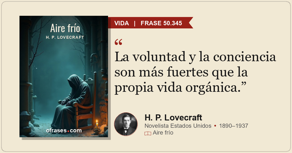 La voluntad y la conciencia son más fuertes que la propia vida orgánica.