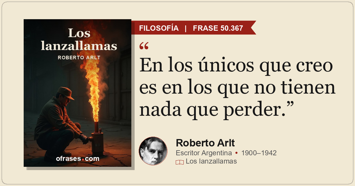 En los únicos que creo es en los que no tienen nada que perder.