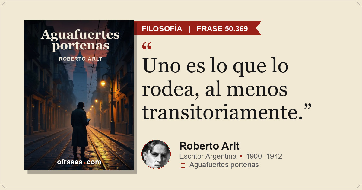 Uno es lo que lo rodea, al menos transitoriamente.