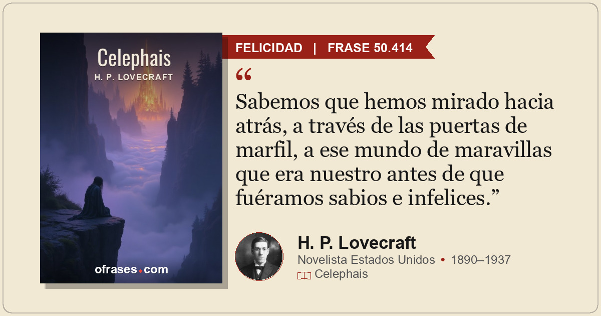 Sabemos que hemos mirado hacia atrás, a través de las puertas de marfil, a ese m...
