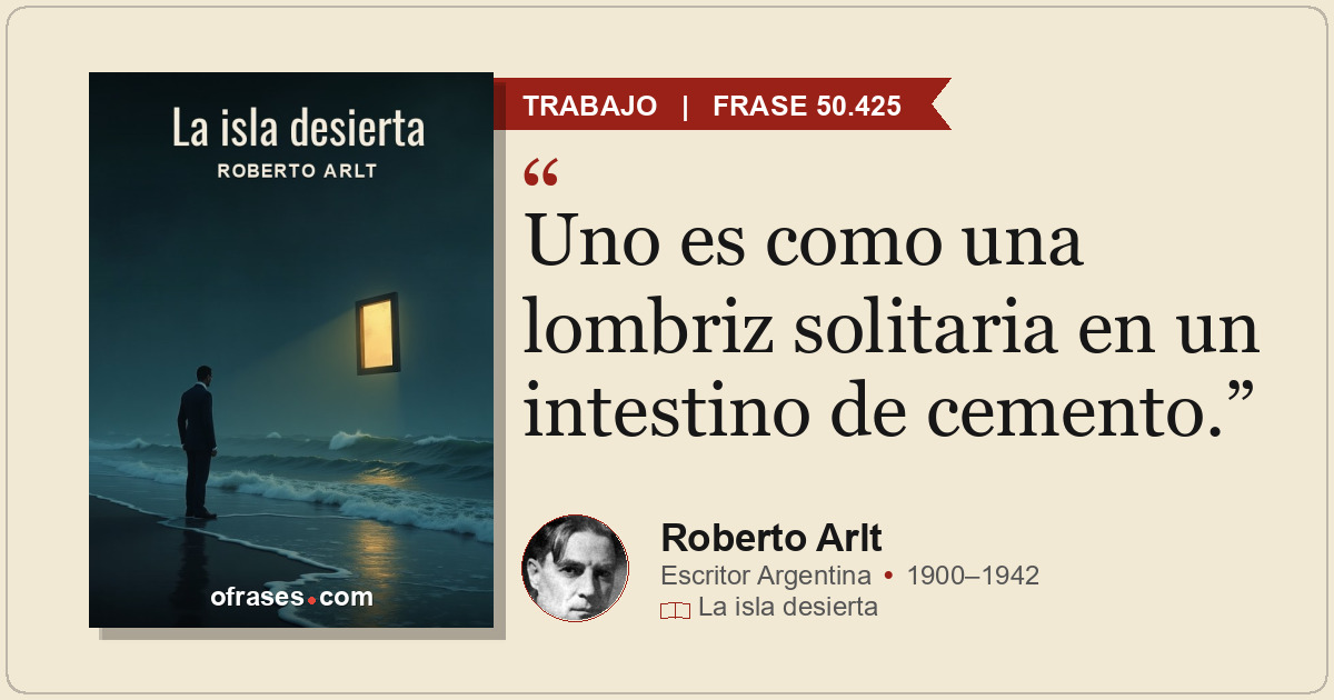 Uno es como una lombriz solitaria en un intestino de cemento.