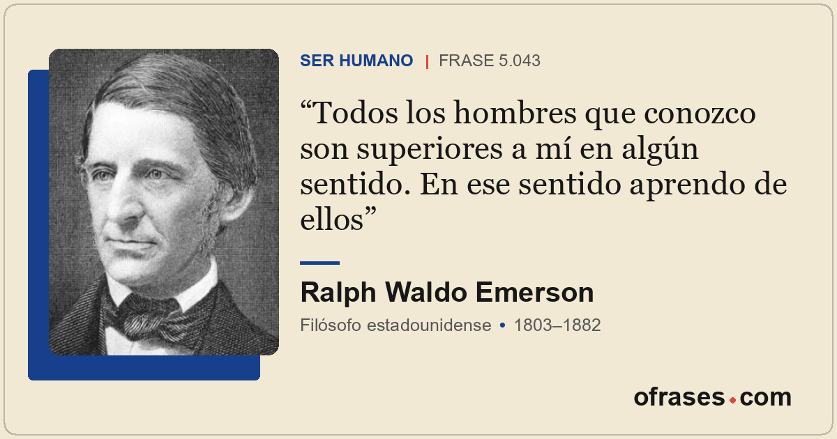 Todos los hombres que conozco son superiores a mí en algún sentido. En ese senti...