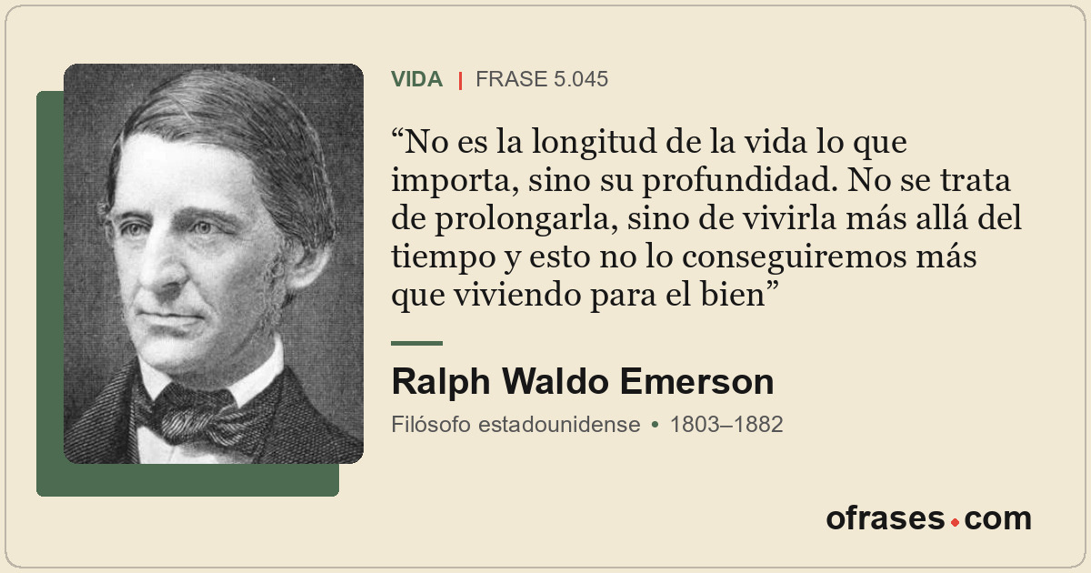 No es la longitud de la vida lo que importa, sino su profundidad. No se trata de...