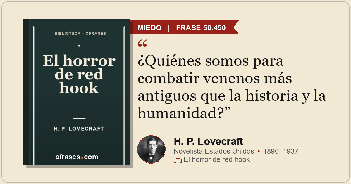 ¿Quiénes somos para combatir venenos más antiguos que la historia y la humanidad...