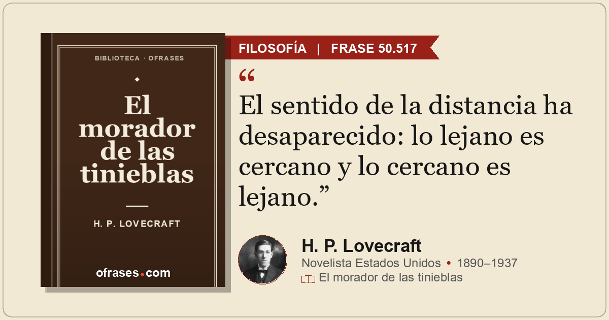 El sentido de la distancia ha desaparecido: lo lejano es cercano y lo cercano es...