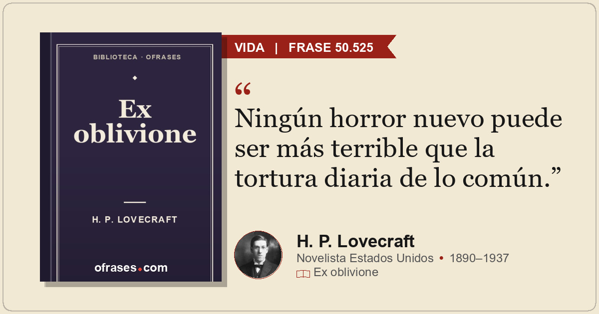 Ningún horror nuevo puede ser más terrible que la tortura diaria de lo común.