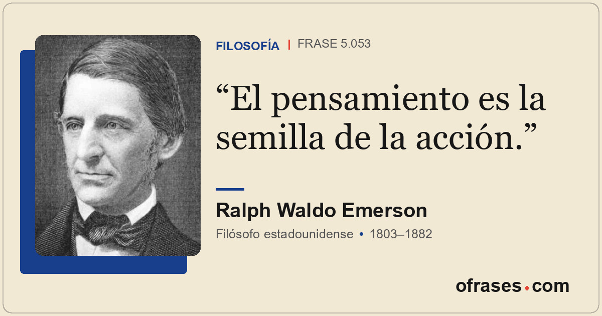 El pensamiento es la semilla de la acción.