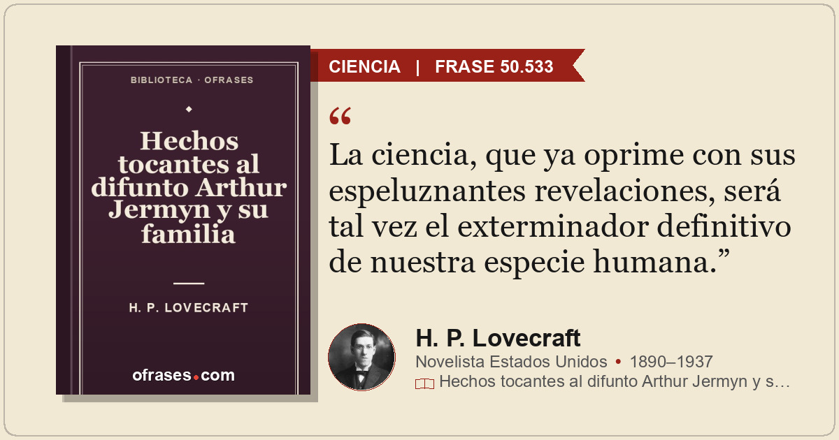 La ciencia, que ya oprime con sus espeluznantes revelaciones, será tal vez el ex...